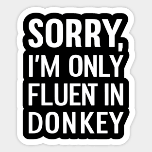 Sorry I'm only Fluent in Donkey Sticker